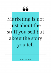 Marketing is not just about the stuff you sell but about the story you tell